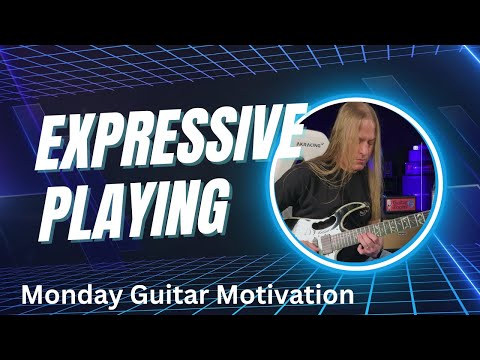 Monday Guitar Motivation - How to Become a More Expressive Guitar Player