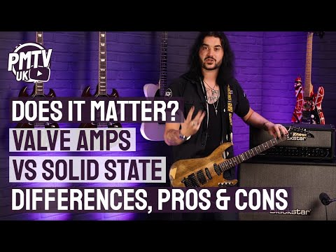 Differences Between Valve &amp; Solid State Amps - Does It Really Matter? Which Sounds Better?
