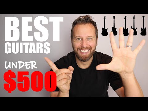 5 of the BEST Guitars UNDER $500!