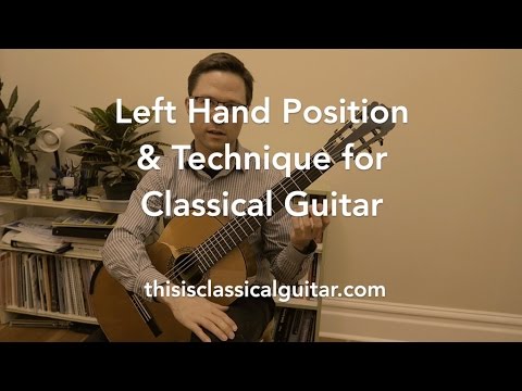 Lesson: Left Hand Position and Technique for Classical Guitar
