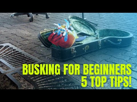 BUSKING FOR BEGINNERS - 5 TOP TIPS!