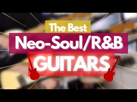The Best Guitars for R&amp;B/Neo-Soul!
