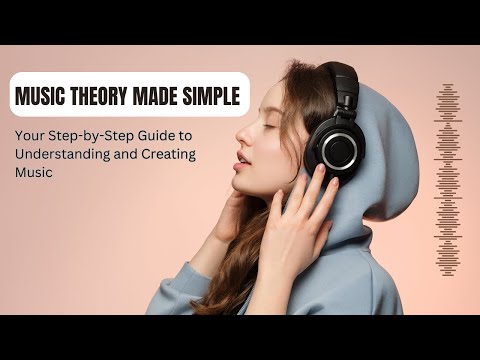 Music Theory Made Simple: Your Step-by-Step Guide to Understanding and Creating Music
