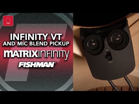 NEW Fishman Matrix Infinity VT and Mic Blend Pickup