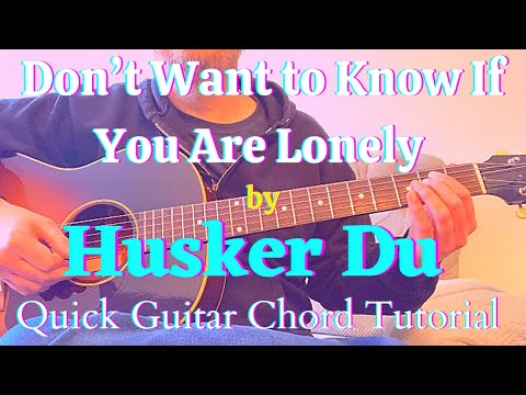 How to play “Don’t Want to Know If You Are Lonely” by Husker Du - Quick Guitar Chord Tutorial