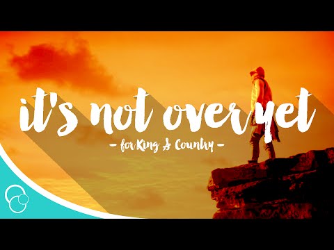 for King &amp; Country - It&#039;s Not Over Yet (Lyric Video)