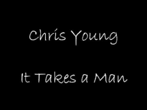 Chris Young It Takes a Man (Lyrics in Description)