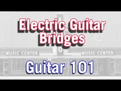 Guitar 101: What You Need to Know About Electric Guitar Bridges