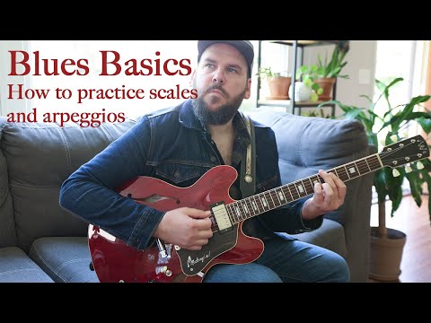 The Scales and Arpeggios to Use in the Blues and How to Practice Them