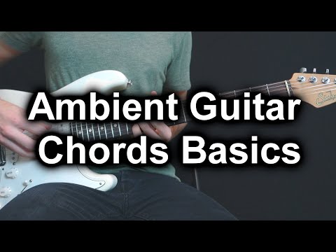 The Basics of Ambient Guitar Chords (all ambient guitar players use these chords!)