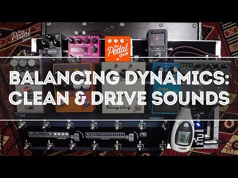 That Pedal Show – Balancing Dynamics With Clean &amp; Drive Sounds Into Big &amp; Little Amps