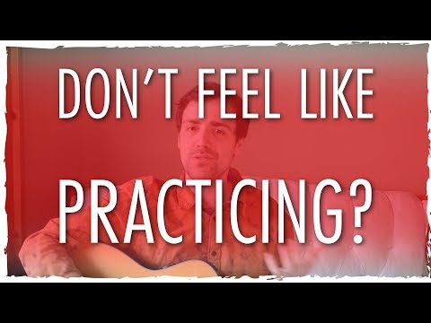 I Don&#039;t Feel Like Practicing Guitar! 3 Ways To Motivate Yourself