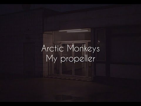 My propeller // arctic monkeys lyrics