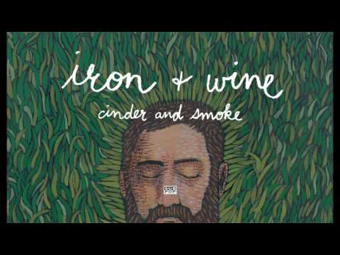 Iron &amp; Wine - Cinder and Smoke