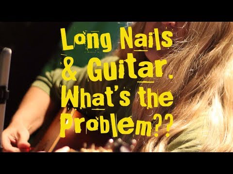 Playing Guitar w/ Long Nails- The Problem: Flat-Fingered Playing