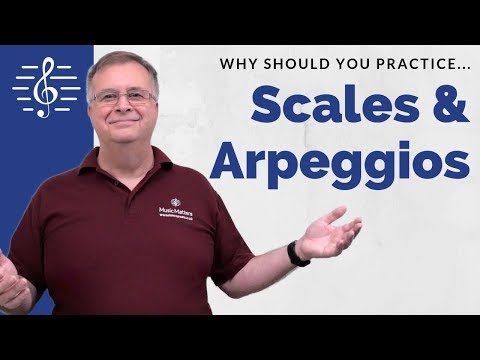 Why Should You Practice Scales &amp; Arpeggios?
