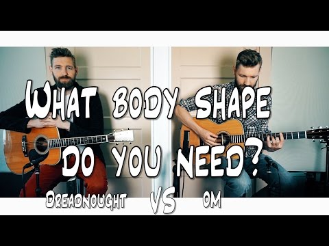 What BODY SHAPE do you need? | Dreadnought vs OM