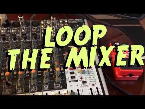 Loop the Mixer :: Connect a Mixer to a Loop Pedal :: Mixer and Looper